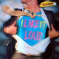 Illusion (USA) : I Like It Loud